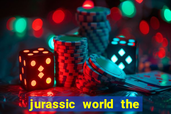 jurassic world the game apk dinheiro infinito